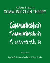 Title: A First Look at Communication Theory / Edition 9, Author: Em Griffin