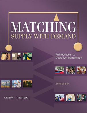 Matching Supply with Demand: An Introduction to Operations Management / Edition 3