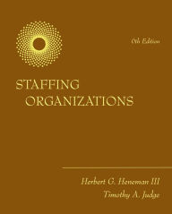 Title: Staffing Organizations / Edition 6, Author: Herbert G. Heneman