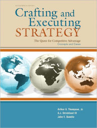 Title: Crafting & Executing Strategy: The Quest for Competitive Advantage: Concepts and Cases / Edition 17, Author: Arthur Thompson