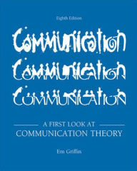Title: A First Look at Communication Theory / Edition 8, Author: Em Griffin