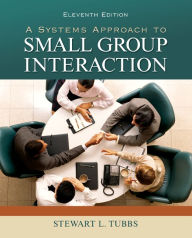 Title: A Systems Approach to Small Group Interaction / Edition 11, Author: Stewart L. Tubbs