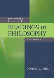 Title: Fifty Readings in Philosophy / Edition 4, Author: Donald C. Abel