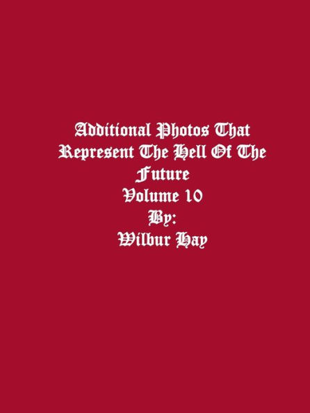 Additional Photos That Represent The Hell Of The Future: Volume