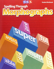 Title: Spelling Through Morphographs, Student Workbook, Author: McGraw Hill