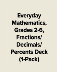 Title: Everyday Mathematics, Grades 2-6, Fractions/Decimals/Percents Deck (1-Pack) / Edition 3, Author: McGraw Hill