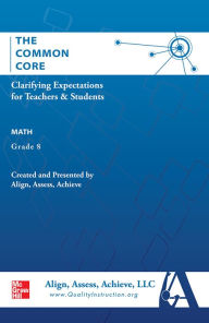 Title: AAA The Common Core: Clarifying Expectations for Teachers and Students. Math, Grade 8 / Edition 1, Author: Align