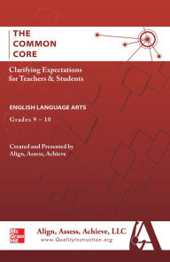 Title: AAA The Common Core: Clarifying Expectations for Teachers and Students. English Language Arts, Grades 9-10 / Edition 1, Author: Align