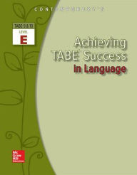 Title: Achieving TABE Success in Language, TABE 9 and 10 Level E, Author: McGraw-Hill Education