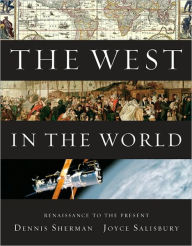 Title: The West in the World: Renaissance to Present / Edition 4, Author: Dennis Sherman