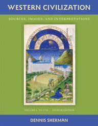 Title: Western Civilization: Sources Images and Interpretations Volume 1 To 1700 / Edition 8, Author: Dennis Sherman