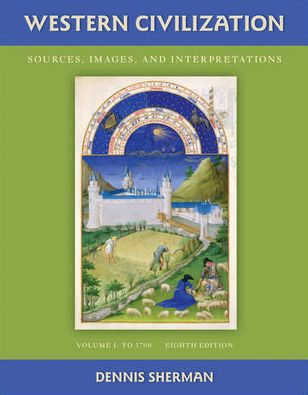 Western Civilization: Sources Images and Interpretations Volume 1 To 1700 / Edition 8