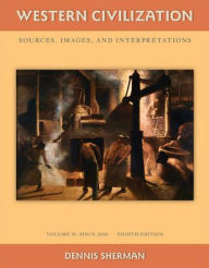Title: Western Civilization, Volume 2: Sources, Images, and Interpretations: Since 1660 / Edition 8, Author: Dennis Sherman