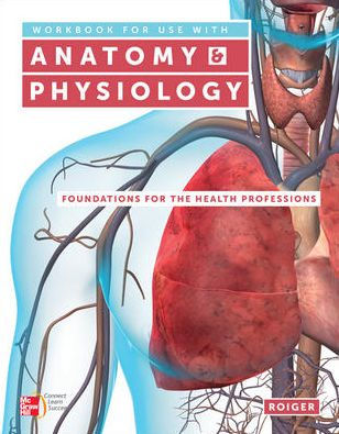 Workbook for use with Anatomy & Physiology: Foundations for the Health Professions / Edition 1