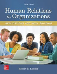 Title: Human Relations in Organizations: Applications and Skill Building / Edition 10, Author: Robert N. Lussier Dr.