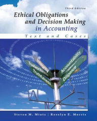 Title: Ethical Obligations and Decision-Making in Accounting: Text and Cases / Edition 3, Author: Roselyn E. Morris Associate Professor