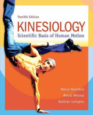Title: Kinesiology: Scientific Basis of Human Motion / Edition 12, Author: Nancy Hamilton