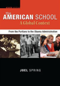 Title: The American School, A Global Context: From the Puritans to the Obama Administration / Edition 9, Author: Joel Spring