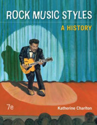 Title: Rock Music Styles: A History / Edition 7, Author: Katherine Charlton
