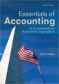 Title: Essentials of Accounting for Governmental and Not-for-Profit Organizations / Edition 11, Author: Paul Copley