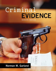 Title: Criminal Evidence / Edition 7, Author: Norman M Garland