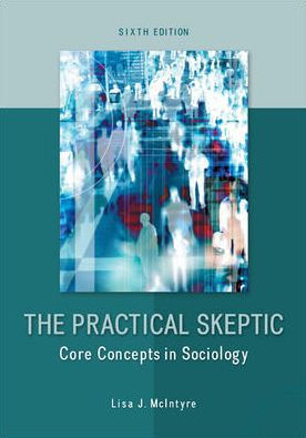 The Practical Skeptic: Core Concepts in Sociology / Edition 6