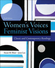 Title: Women's Voices, Feminist Visions: Classic and Contemporary Readings / Edition 6, Author: Susan Shaw