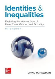 Title: Identities and Inequalities: Exploring the Intersections of Race, Class, Gender, & Sexuality / Edition 3, Author: David M. Newman