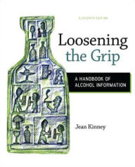 Title: Loosening the Grip: A Handbook of Alcohol Information / Edition 11, Author: Jean Kinney