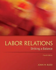 Title: Labor Relations: Striking a Balance / Edition 4, Author: John Budd