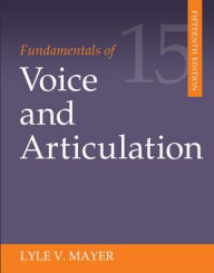 Title: Fundamentals of Voice and Articulation / Edition 15, Author: Lyle V. Mayer