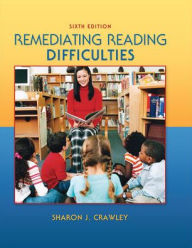 Title: Remediating Reading Difficulties / Edition 6, Author: Sharon J. Crawley