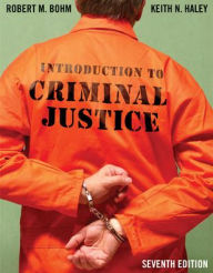 Title: Introduction to Criminal Justice / Edition 7, Author: Robert Bohm