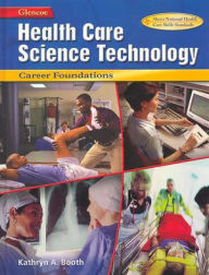 Title: Health Care Science Technology: Career Foundations, Student Edition / Edition 1, Author: Kathryn A. Booth