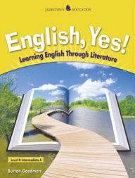 Title: English, Yes!: Learning English Through Literature (Level 4: Intermediate A) / Edition 1, Author: Burton Goodman