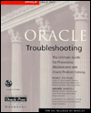 Oracle Troubleshooting: The Ultimate Guide for Preventive Maintenance and Oracle Problem Solving