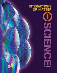 Title: Glencoe Physical iScience Module N: Interactions of Matter, Grade 8, Student Edition / Edition 1, Author: McGraw Hill