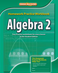 Title: Algebra 2, Homework Practice Workbook / Edition 1, Author: McGraw-Hill Education