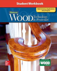 Title: Wood Technology & Processes, Student Workbook / Edition 1, Author: McGraw Hill