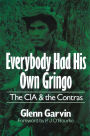 Everybody Had His Own Gringo: The CIA and the Contras