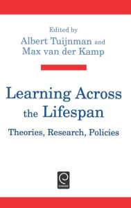 Title: Learning Across the Lifespan: Theories, Research, Policies / Edition 1, Author: Albert C. Tuijnman