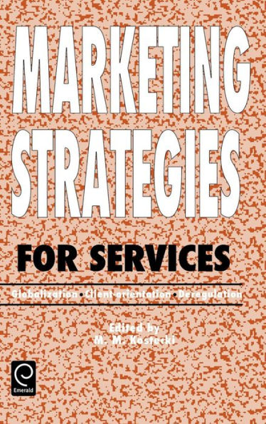 Marketing Strategies for Services: Globalization - Client-orientation - Deregulation / Edition 1