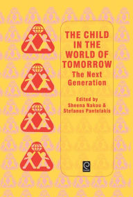 Title: Child in the World of Tomorrow: The Next Generation / Edition 1, Author: Sheena Nakou