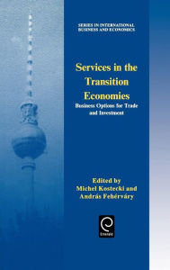 Title: Services in the Transition Economies: Business Options for Trade and Investment / Edition 1, Author: M. M. Kostecki
