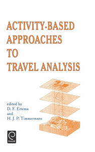 Title: Activity-Based Approaches to Travel Analysis / Edition 1, Author: D. F. Ettema