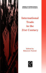 Title: International Trade in the 21st Century / Edition 1, Author: Khosrow Fatemi