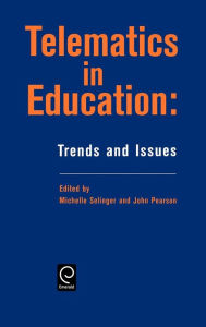 Title: Telematics in Education: Trends and Issues / Edition 1, Author: Michelle Selinger