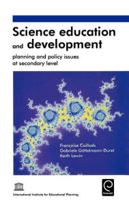 Title: Science Education and Development: Planning and Policy Issues at Secondary Level, Author: Francoise Caillods