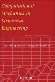 Title: Computational Mechanics in Structural Engineering: Recent Developments / Edition 2, Author: F.Y. Cheng