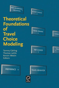 Title: Theoretical Foundations of Travel Choice Modeling / Edition 1, Author: Tommy Garling